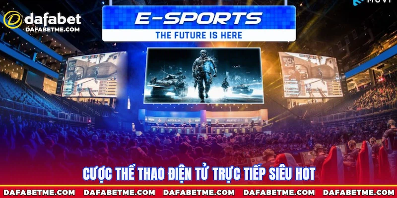 Cược E-Sports trực tiếp siêu hot