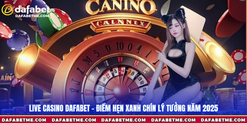 Giới thiệu sảnh Live Casino Dafabet