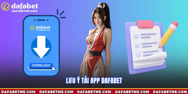 Lưu ý tải app Dafabet