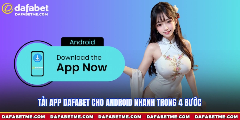 Tải app Dafabet cho Android nhanh trong 4 bước